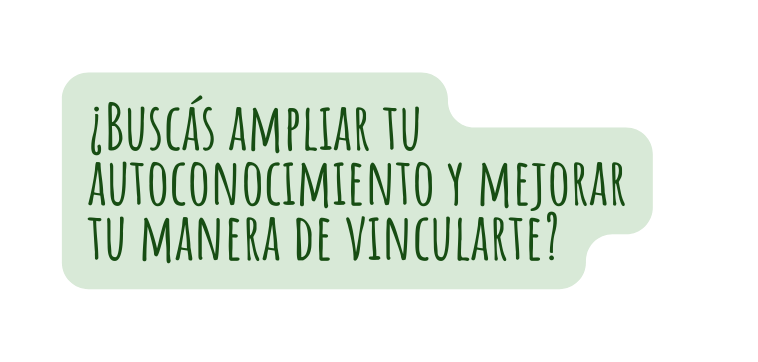 Buscás ampliar tu autoconocimiento y mejorar tu manera de vincularte